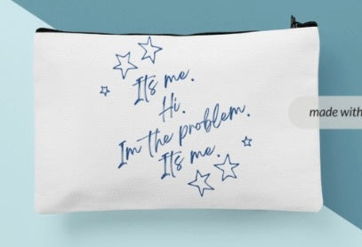 Anti-Hero “It’s me. Hi. I’m the problem. It’s me.” Cosmetic Bag